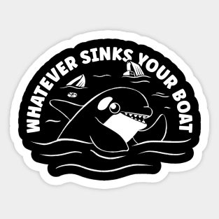 Orca Whale - Whatever Sinks Your Boat Sticker